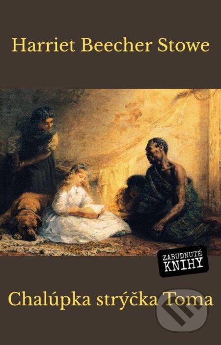 E-kniha: Chalúpka strýčka Toma (Harriet Beecher Stowe). Zabudnuté knihy, 2025 E-kniha: Chalúpka strýčka Toma (Harriet Beecher Stowe). Zabudnuté knihy, 2025