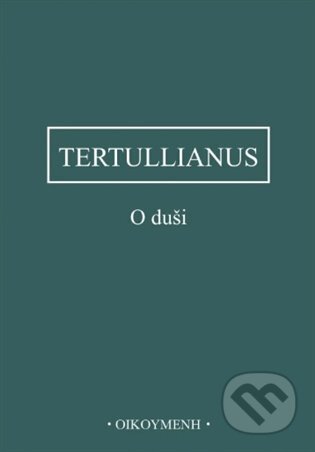 Kniha: O duši (Tertullianus). Filosofický ústav AV ČR, 2025 Kniha: O duši (Tertullianus). Filosofický ústav AV ČR, 2025