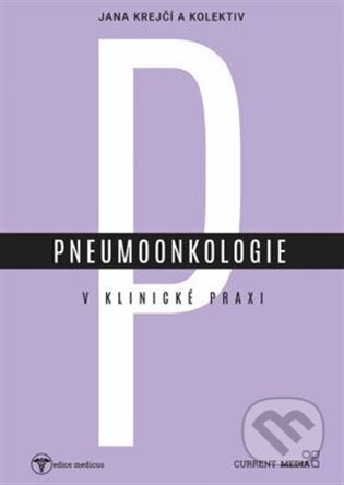 Kniha: Pneumoonkologie v klinické praxi (Current media). Current media, 2025 Kniha: Pneumoonkologie v klinické praxi (Current media). Current media, 2025