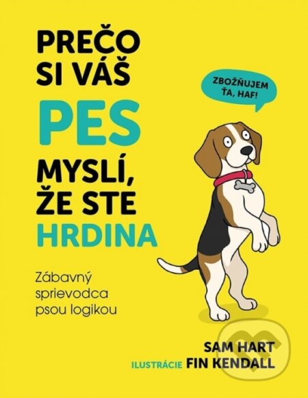 Kniha: Prečo si váš pes myslí, že ste hrdina (Sam Hart). Lingea, 2025 Kniha: Prečo si váš pes myslí, že ste hrdina (Sam Hart). Lingea, 2025