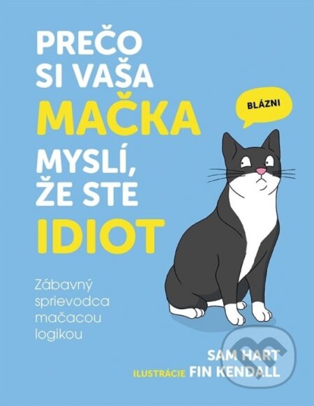 Kniha: Prečo si vaša mačka myslí, že ste idiot (Sam Hart). Lingea, 2025 Kniha: Prečo si vaša mačka myslí, že ste idiot (Sam Hart). Lingea, 2025