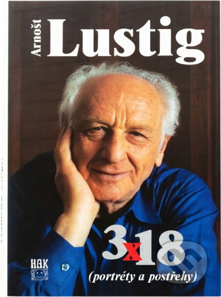 Kniha: 3 x 18 : (portréty a postřehy) (Arnošt Lustig). HAK, 2002 Kniha: 3 x 18 : (portréty a postřehy) (Arnošt Lustig). HAK, 2002