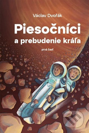 Kniha: Piesočníci a prebudenie kráľa, prvá časť (Václav Dvořák). Václav Dvořák, 2025 Kniha: Piesočníci a prebudenie kráľa, prvá časť (Václav Dvořák). Václav Dvořák, 2025