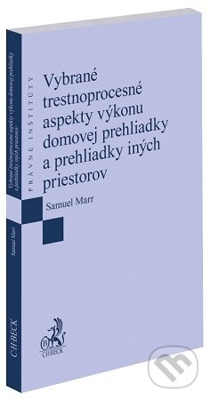 Kniha: Vybrané trestnoprocesné aspekty výkonu domovej prehliadky a prehliadky iných priestorov (Samuel Marr). C. H. Beck, 2025 Kniha: Vybrané trestnoprocesné aspekty výkonu domovej prehliadky a prehliadky iných priestorov (Samuel Marr). C. H. Beck, 2025