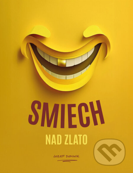 Kniha: Smiech nad zlato (Jozef Dominik). Jozef Dominik, 2025 Kniha: Smiech nad zlato (Jozef Dominik). Jozef Dominik, 2025