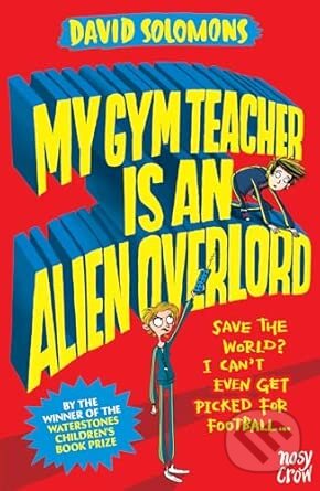 Kniha: My Gym Teacher Is an Alien Overlord (David Solomons). Nosy Crow, 2026 Kniha: My Gym Teacher Is an Alien Overlord (David Solomons). Nosy Crow, 2026