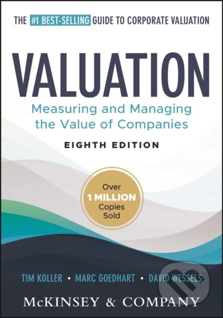 Kniha: Valuation (David Wessels, Tim Koller, McKinsey & Company Inc. a Marc Goedhart). John Wiley & Sons, 2025 Kniha: Valuation (David Wessels, Tim Koller, McKinsey & Company Inc. a Marc Goedhart). John Wiley & Sons, 2025