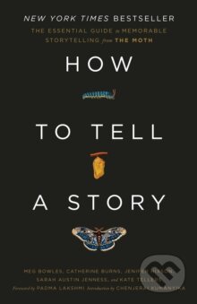 Kniha: How to Tell a Story (The Moth, Meg Bowles a Catherine Burns). Short Books, 2024 Kniha: How to Tell a Story (The Moth, Meg Bowles a Catherine Burns). Short Books, 2024