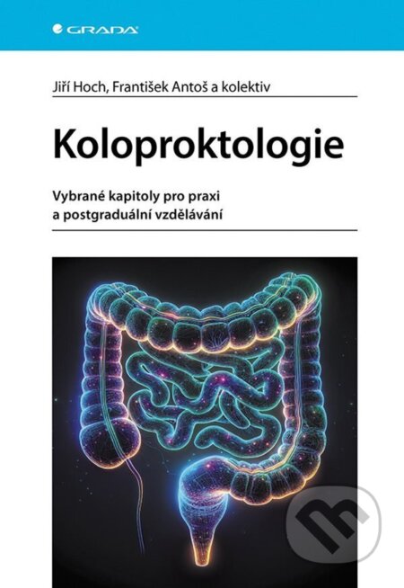 Kniha: Koloproktologie (Jiří Hoch a František Antoš). Grada, 2025 Kniha: Koloproktologie (Jiří Hoch a František Antoš). Grada, 2025