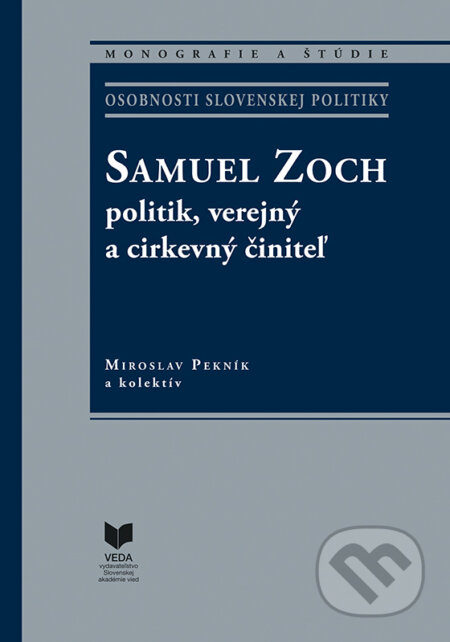 Kniha: Samuel Zoch - politik,verejný a cirkevný činiteľ (Miroslav Pekník). VEDA, 2025 Kniha: Samuel Zoch - politik,verejný a cirkevný činiteľ (Miroslav Pekník). VEDA, 2025