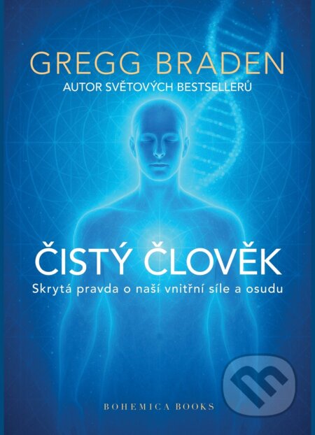 Kniha: Čistý člověk (Gregg Braden). BOHEMICA BOOKS, 2025 Kniha: Čistý člověk (Gregg Braden). BOHEMICA BOOKS, 2025