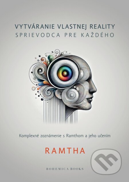Kniha: Vytváranie vlastnej reality - sprievodca pre každého (Ramtha). BOHEMICA BOOKS, 2025 Kniha: Vytváranie vlastnej reality - sprievodca pre každého (Ramtha). BOHEMICA BOOKS, 2025