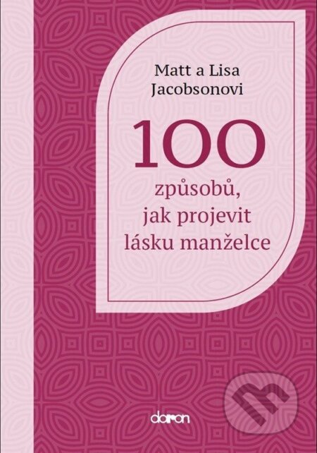 Kniha: 100 způsobů, jak projevit lásku manželce (Matt Jacobson a Lisa Jacobson). Doron, 2025 Kniha: 100 způsobů, jak projevit lásku manželce (Matt Jacobson a Lisa Jacobson). Doron, 2025