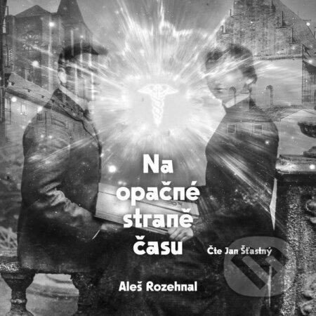 Audiokniha: Na opačné straně času (Aleš Rozehnal). Pražské příběhy, 2025 Audiokniha: Na opačné straně času (Aleš Rozehnal). Pražské příběhy, 2025