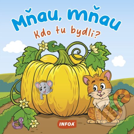 Kniha: Kdo tu bydlí? Mňau, mňau (INFOA). INFOA, 2025 Kniha: Kdo tu bydlí? Mňau, mňau (INFOA). INFOA, 2025