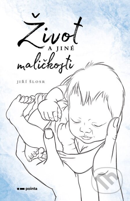 Kniha: Život a jiné maličkosti (Jiří Šlosr). Pointa, 2025 Kniha: Život a jiné maličkosti (Jiří Šlosr). Pointa, 2025