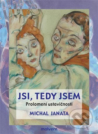 Kniha: Jsi, tedy jsem. Prolomení ustavičnosti (Michal Janata). Malvern, 2025 Kniha: Jsi, tedy jsem. Prolomení ustavičnosti (Michal Janata). Malvern, 2025