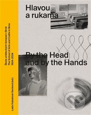 Kniha: Hlavou a rukama / By the Head and by the Hands (Lada Hubatová-Vacková). UMPRUM, 2025 Kniha: Hlavou a rukama / By the Head and by the Hands (Lada Hubatová-Vacková). UMPRUM, 2025
