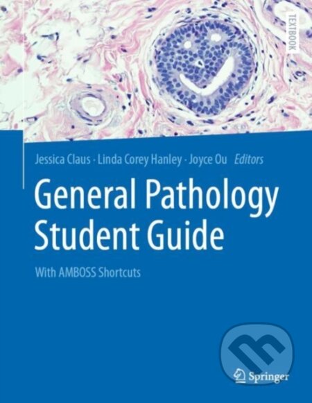 Kniha: General Pathology Student Guide (Jessica Claus, Linda Corey Hanley a Joyce Ou). Springer Verlag, 2024 Kniha: General Pathology Student Guide (Jessica Claus, Linda Corey Hanley a Joyce Ou). Springer Verlag, 2024