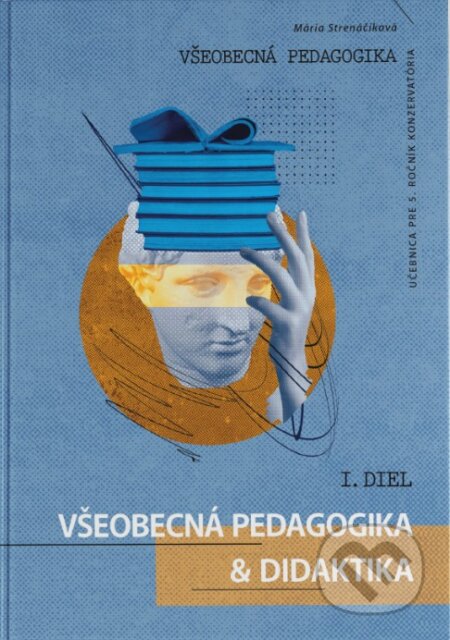 Kniha: Všeobecná pedagogika pre 5. ročník konzervatória - 1. diel (Mária Strenáčiková). EQUILIBRIA, 2025 Kniha: Všeobecná pedagogika pre 5. ročník konzervatória - 1. diel (Mária Strenáčiková). EQUILIBRIA, 2025