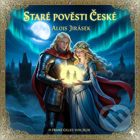 Audiokniha: Staré pověsti české (Alois Jirásek). Franz Gilles von Jilek, 2025 Audiokniha: Staré pověsti české (Alois Jirásek). Franz Gilles von Jilek, 2025