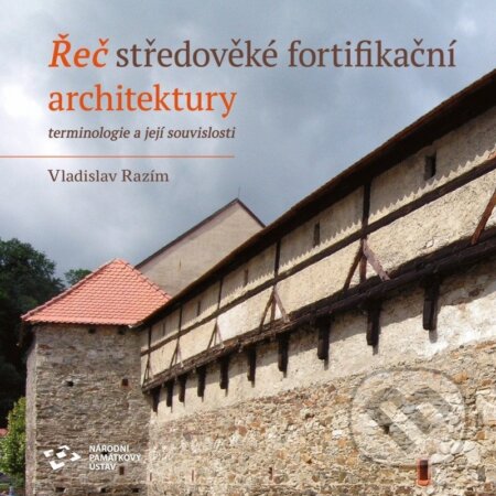 Kniha: Řeč středověké fortifikační architektury - Terminologie a její souvislosti (Vladislav Razím). Národní památkový ústav, 2025 Kniha: Řeč středověké fortifikační architektury - Terminologie a její souvislosti (Vladislav Razím). Národní památkový ústav, 2025