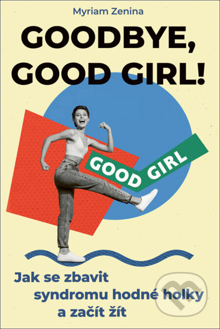 Kniha: Goodbye, good girl! (český jazyk) (Myriam Zenina). Rybka Publishers, 2025 Kniha: Goodbye, good girl! (český jazyk) (Myriam Zenina). Rybka Publishers, 2025