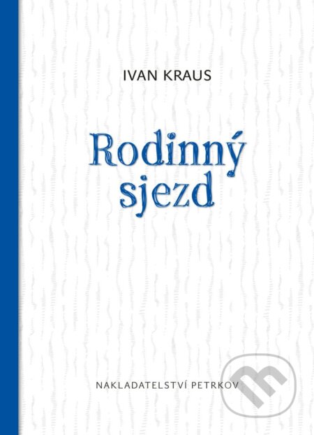 Kniha: Rodinný sjezd (Ivan Kraus). Petrkov, 2025 Kniha: Rodinný sjezd (Ivan Kraus). Petrkov, 2025