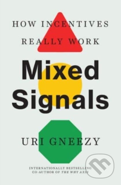 Kniha: Mixed Signals (Uri Gneezy). Yale University Press, 2024 Kniha: Mixed Signals (Uri Gneezy). Yale University Press, 2024