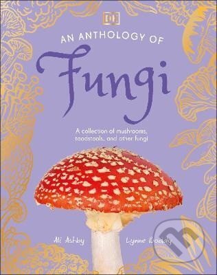 Kniha: Anthology of Fungi (Lynne Boddy). Dorling Kindersley, 2024 Kniha: Anthology of Fungi (Lynne Boddy). Dorling Kindersley, 2024