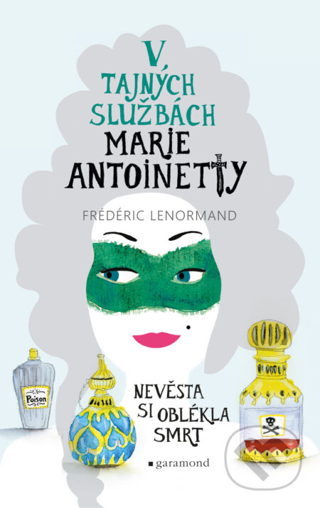 E-kniha: V tajných službách Marie Antoinetty: Nevěsta si oblékla smrt (Frédéric Lenormand). Garamond, 2025 E-kniha: V tajných službách Marie Antoinetty: Nevěsta si oblékla smrt (Frédéric Lenormand). Garamond, 2025