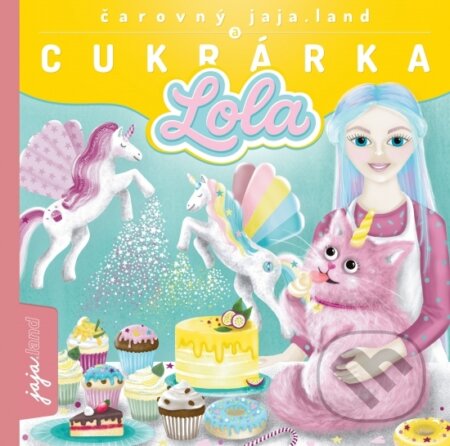 Kniha: Čarovný jaja.land a CUKRÁRKA LOLA (Daniela Hrabovská). jaja.land, 2025 Kniha: Čarovný jaja.land a CUKRÁRKA LOLA (Daniela Hrabovská). jaja.land, 2025