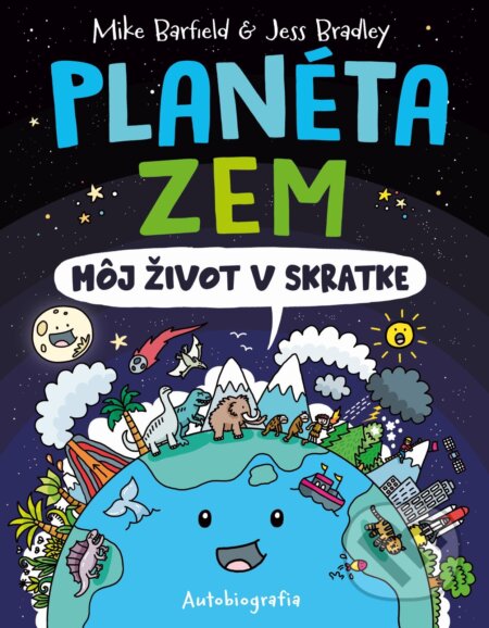 E-kniha: Planéta Zem: Môj život v skratke (Mike Barfield a Jess Bradley). Slovart, 2025 E-kniha: Planéta Zem: Môj život v skratke (Mike Barfield a Jess Bradley). Slovart, 2025