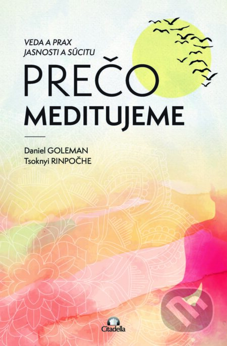 E-kniha: Prečo meditujeme (Daniel Goleman a Tsoknyi Rinpoche). Citadella, 2025 E-kniha: Prečo meditujeme (Daniel Goleman a Tsoknyi Rinpoche). Citadella, 2025