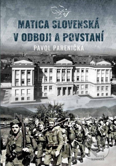 Kniha: Matica slovenská v odboji a v povstaní (Pavol Parenička). Matica slovenská, 2025 Kniha: Matica slovenská v odboji a v povstaní (Pavol Parenička). Matica slovenská, 2025
