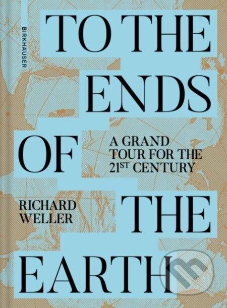Kniha: To the Ends of the Earth (Richard Weller). Birkhauser, 2024 Kniha: To the Ends of the Earth (Richard Weller). Birkhauser, 2024