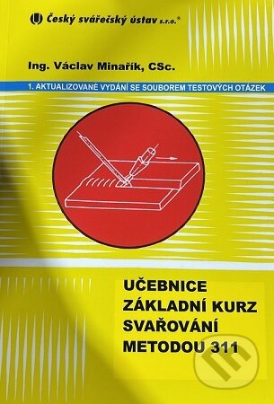 Kniha: Učebnice základní kurz svařování metodou 311 (Václav Minařík). ZEROSS, 2025 Kniha: Učebnice základní kurz svařování metodou 311 (Václav Minařík). ZEROSS, 2025