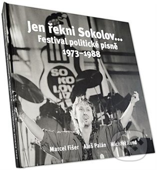 Kniha: Jen řekni Sokolov... Festival politické písně 1973 - 1988 (Marcel Fišer). Galerie výtvarného umění v Che, 2025 Kniha: Jen řekni Sokolov... Festival politické písně 1973 - 1988 (Marcel Fišer). Galerie výtvarného umění v Che, 2025