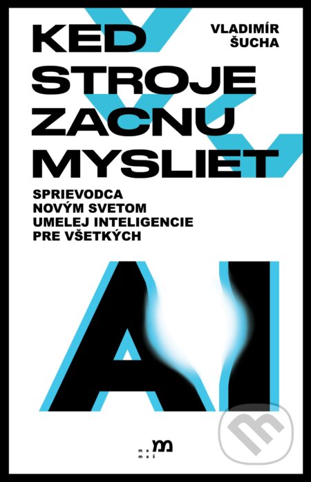 Kniha: Keď stroje začnú myslieť (Vladimír Šucha). mamaš, 2025 Kniha: Keď stroje začnú myslieť (Vladimír Šucha). mamaš, 2025