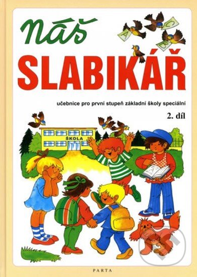 Kniha: Náš slabikář – 2. díl, pro 1. stupeň základní školy speciální (Dana Dvořáková). Parta, 2025 Kniha: Náš slabikář – 2. díl, pro 1. stupeň základní školy speciální (Dana Dvořáková). Parta, 2025