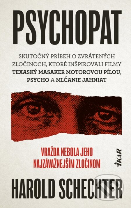 Kniha: Psychopat (Harold Schechter). Ikar, 2026 Kniha: Psychopat (Harold Schechter). Ikar, 2026