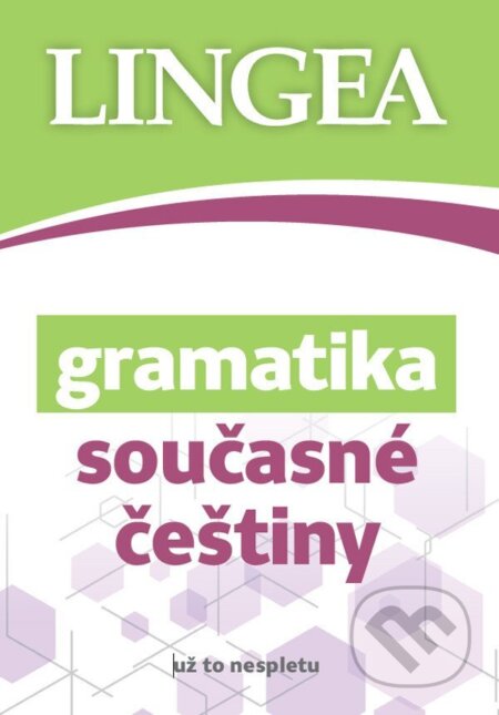 Kniha: Gramatika současné češtiny... už to nespletu (Autorský kolektív). Lingea, 2025 Kniha: Gramatika současné češtiny... už to nespletu (Autorský kolektív). Lingea, 2025