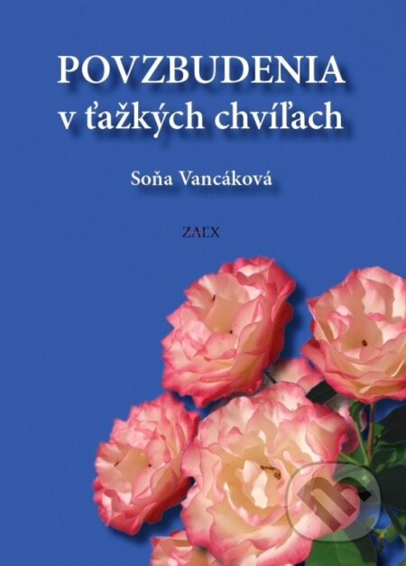 Kniha: Povzbudenia v ťažkých chvíľach (Soňa Vancáková). Zaex, 2025 Kniha: Povzbudenia v ťažkých chvíľach (Soňa Vancáková). Zaex, 2025
