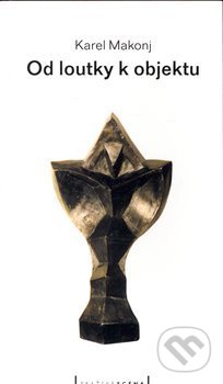 Kniha: Od loutky k objektu (Karel Makonj). Pražská scéna, 2008 Kniha: Od loutky k objektu (Karel Makonj). Pražská scéna, 2008