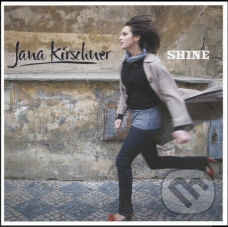Hudební CD: Jana Kirschner: Shine (vydavateľ neuvedený). vydavateľ neuvedený, 2007 Hudební CD: Jana Kirschner: Shine (vydavateľ neuvedený). vydavateľ neuvedený, 2007