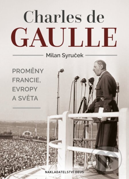 Kniha: Charles de Gaulle (Milan Syruček). Deus, 2025 Kniha: Charles de Gaulle (Milan Syruček). Deus, 2025