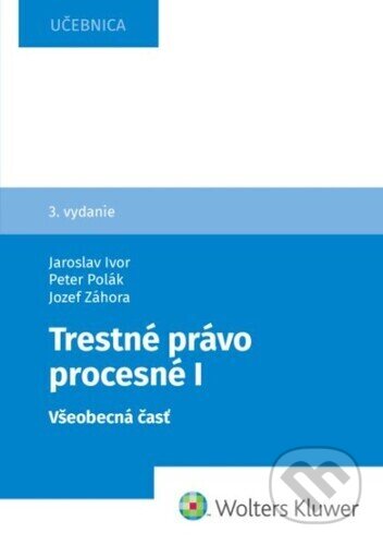Kniha: Trestné právo procesné I (Jozef Záhora). Wolters Kluwer, 2025 Kniha: Trestné právo procesné I (Jozef Záhora). Wolters Kluwer, 2025