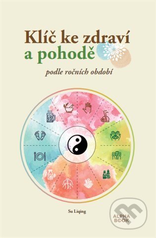 Kniha: Klíč ke zdraví a pohodě (Su Liqing). Alpha book, 2025 Kniha: Klíč ke zdraví a pohodě (Su Liqing). Alpha book, 2025