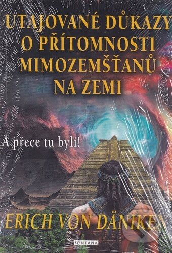 Kniha: Utajované důkazy o přítomnosti mimozemšťanů na Zemi (Erich von Däniken). Fontána, 2025 Kniha: Utajované důkazy o přítomnosti mimozemšťanů na Zemi (Erich von Däniken). Fontána, 2025
