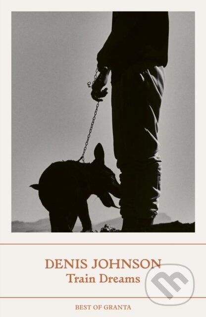 Kniha: Train Dreams (Denis Johnson). Granta Books, 2025 Kniha: Train Dreams (Denis Johnson). Granta Books, 2025